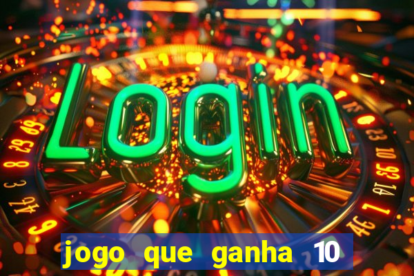 jogo que ganha 10 reais no cadastro